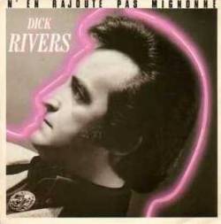 Dick Rivers : N'En Rajoute Pas Mignonne